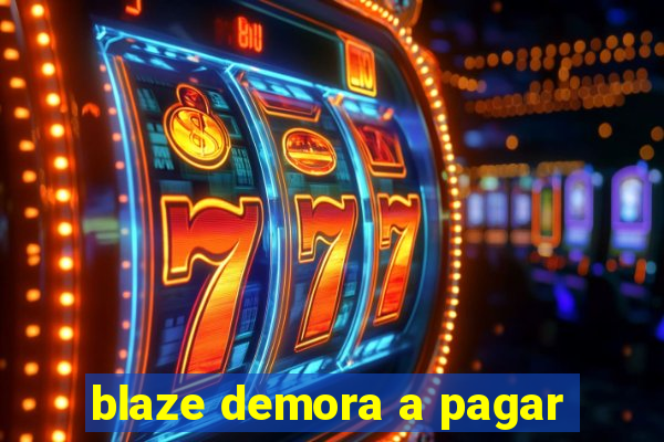 blaze demora a pagar